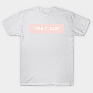 Take It Easy - Life Quotes T-Shirt